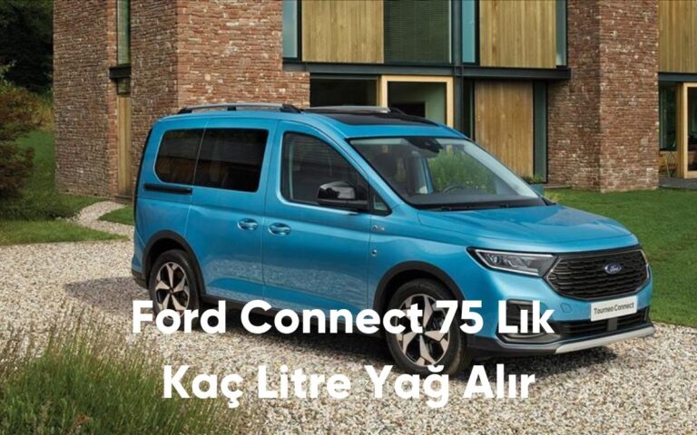 Ford Connect 75 Lık Kaç Litre Yağ Alır - 2024